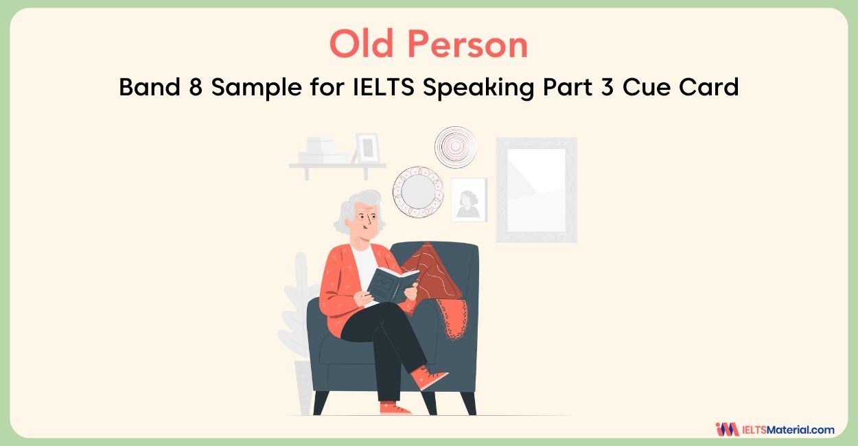 Old Person IELTS Speaking Part 3 Sample Answers