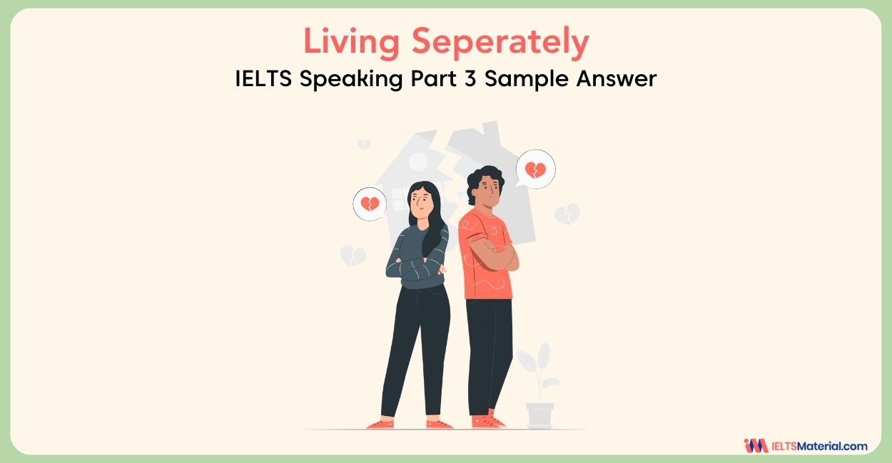 Living Seperately: IELTS Speaking Part 3 Sample Answer