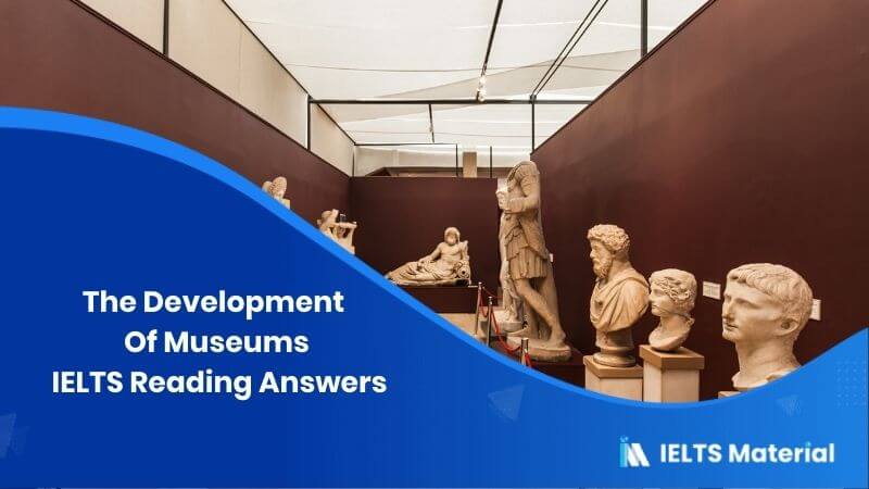 The Development Of Museums IELTS Reading Answers