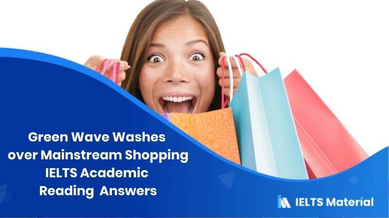 IELTS Academic Reading ‘Green Wave Washes over Mainstream Shopping’ Answers