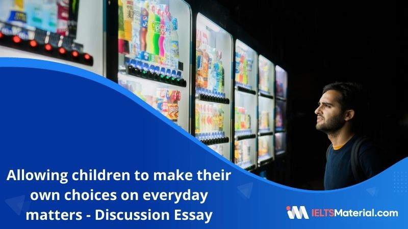 Some People Believe that Allowing Children to Make their Own Choices on Everyday Matters  – IELTS Writing Task 2