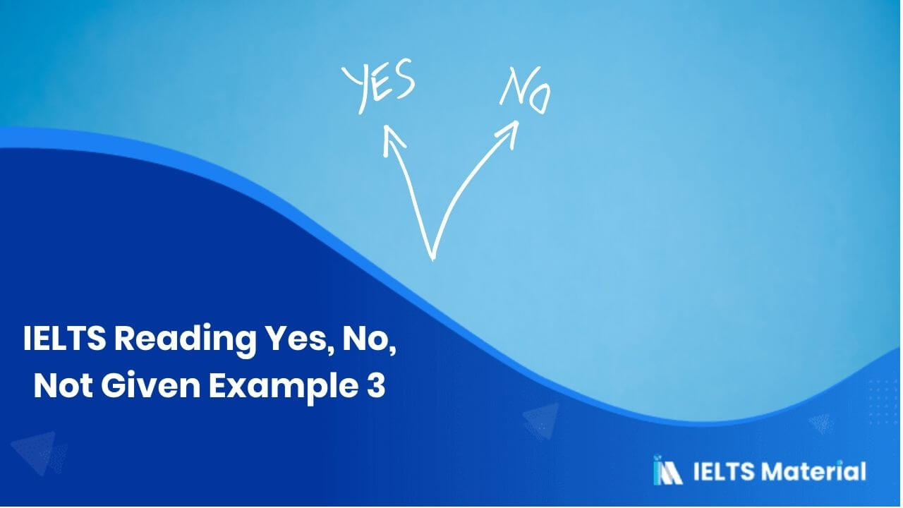 IELTS Reading Yes, No, Not Given Example 3