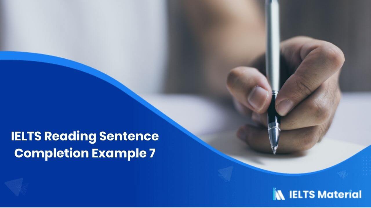 IELTS Reading Sentence Completion Example 7