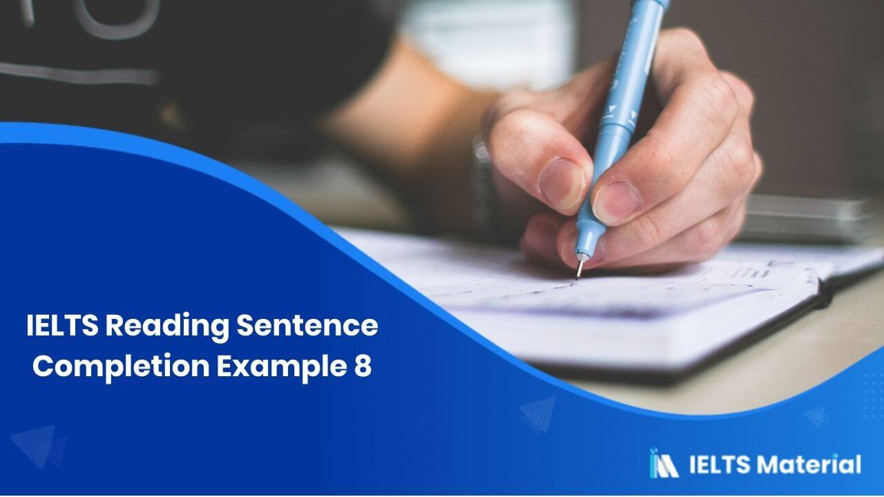 IELTS Reading Sentence Completion Example 8