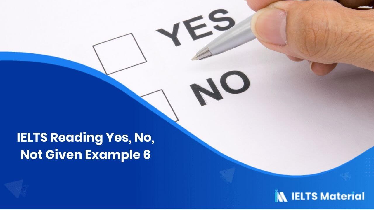 IELTS Reading Yes, No, Not Given Example 6