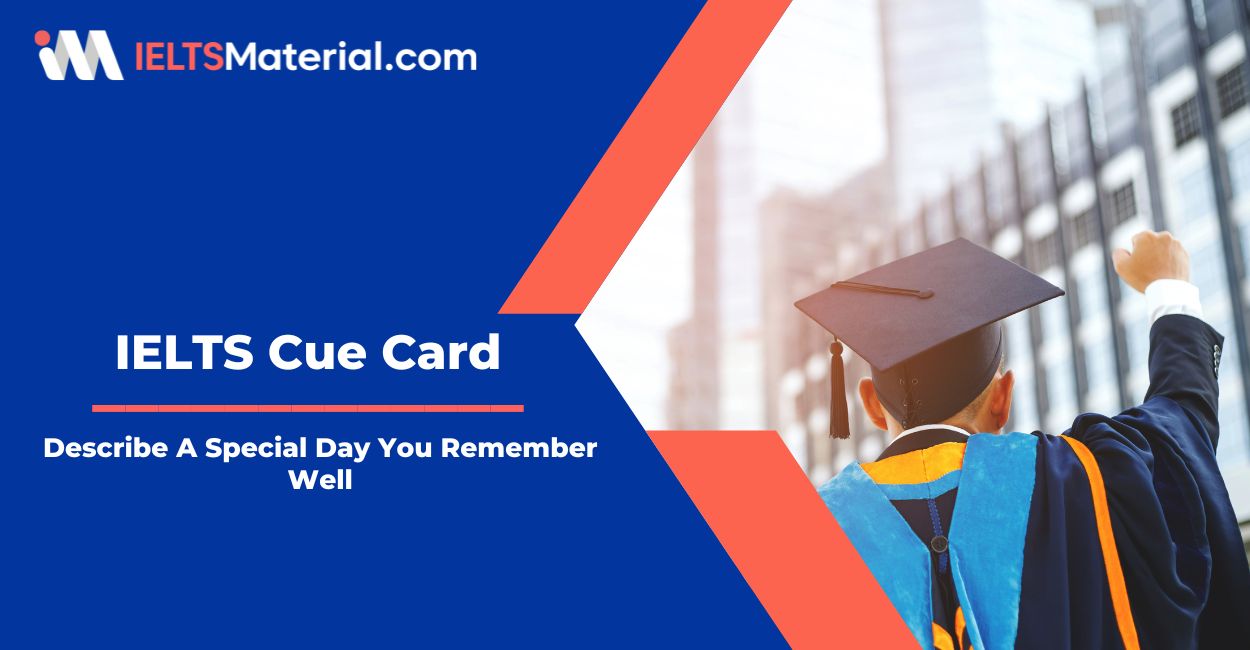 Describe A Special Day You Remember Well – IELTS Speaking Cue Card Sample Answers