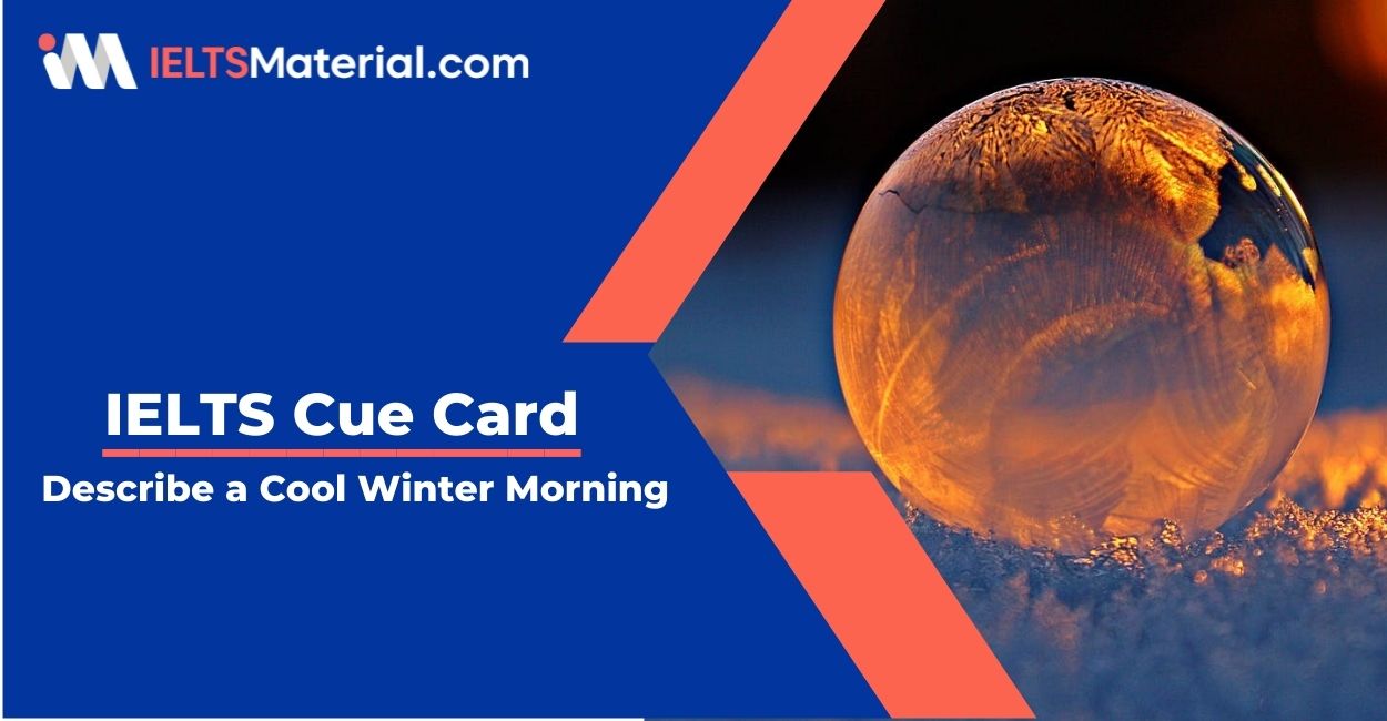 Describe a Cool Winter Morning- IELTS Cue Card