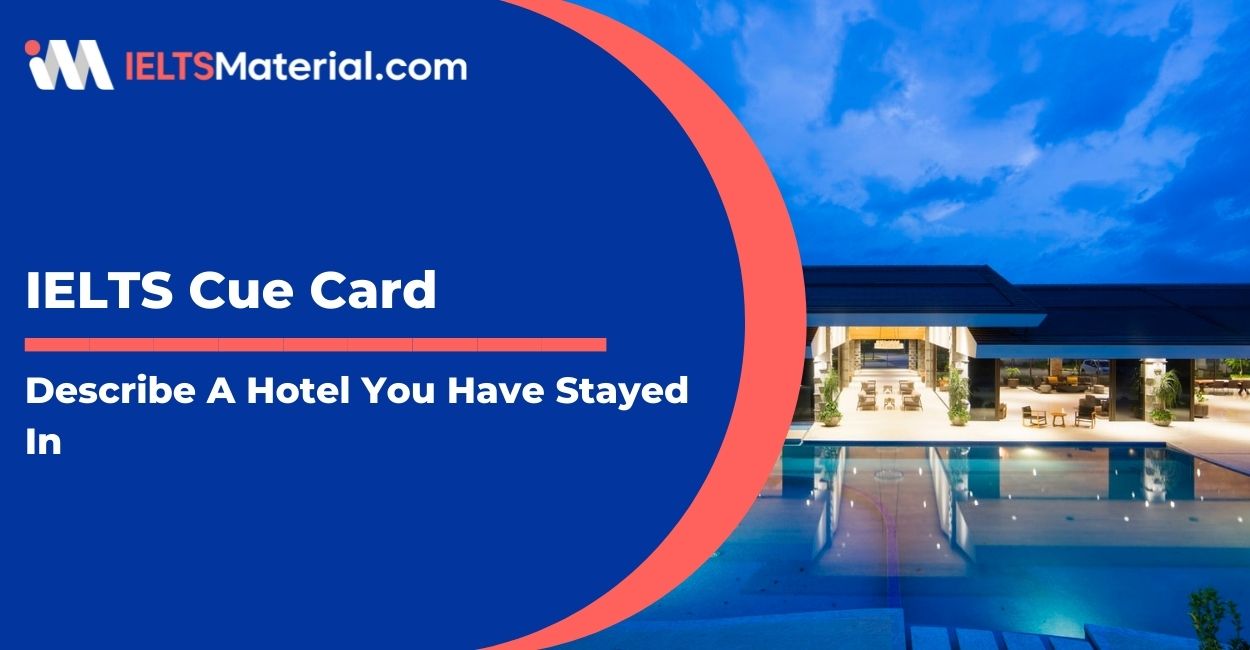 Describe A Hotel You Have Stayed In – IELTS Cue Card