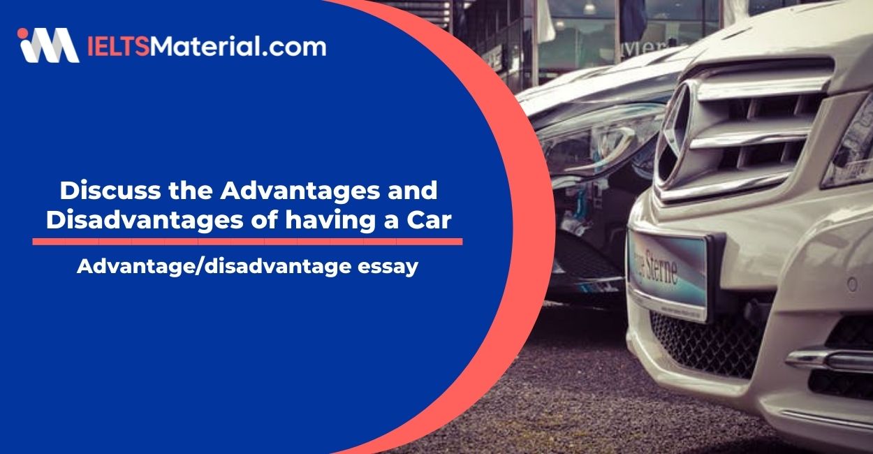 Discuss the Advantages and Disadvantages of having a Car- IELTS Writing Task 2