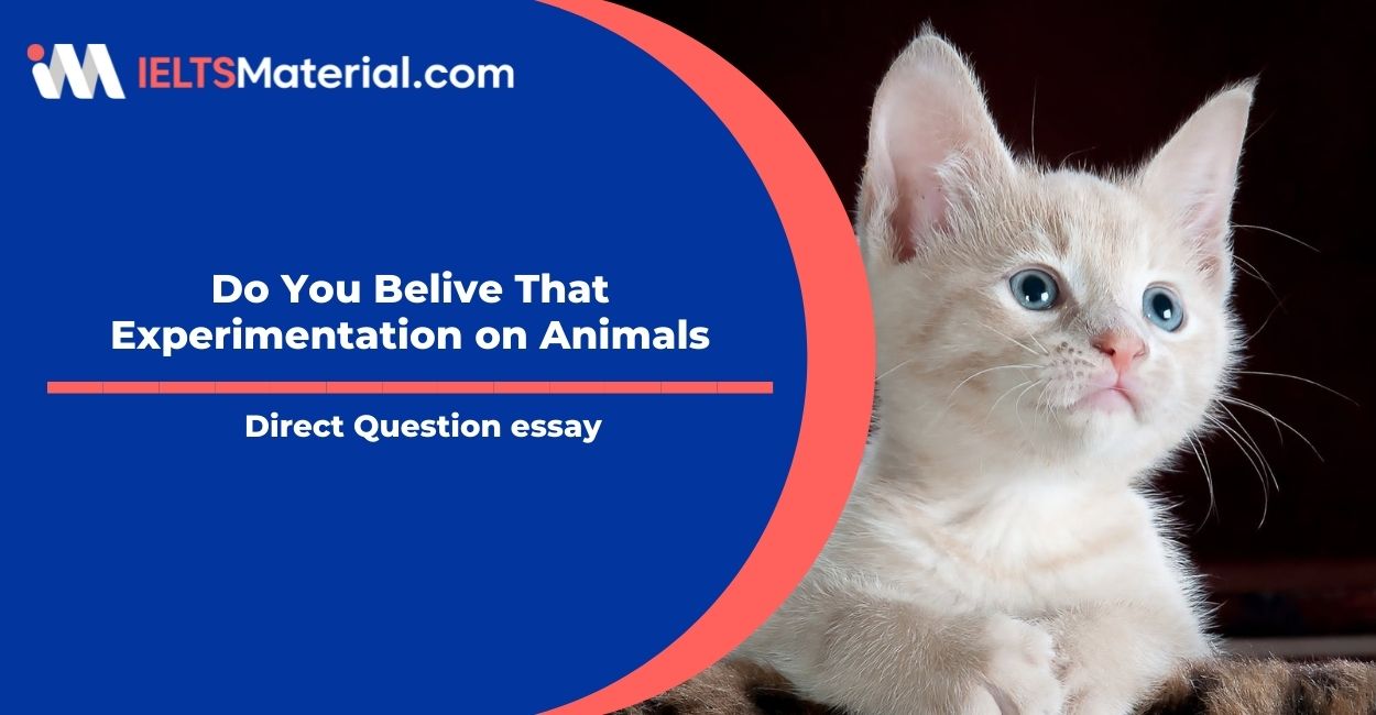 Do You Belive That Experimentation on Animals- IELTS Writing Task 2