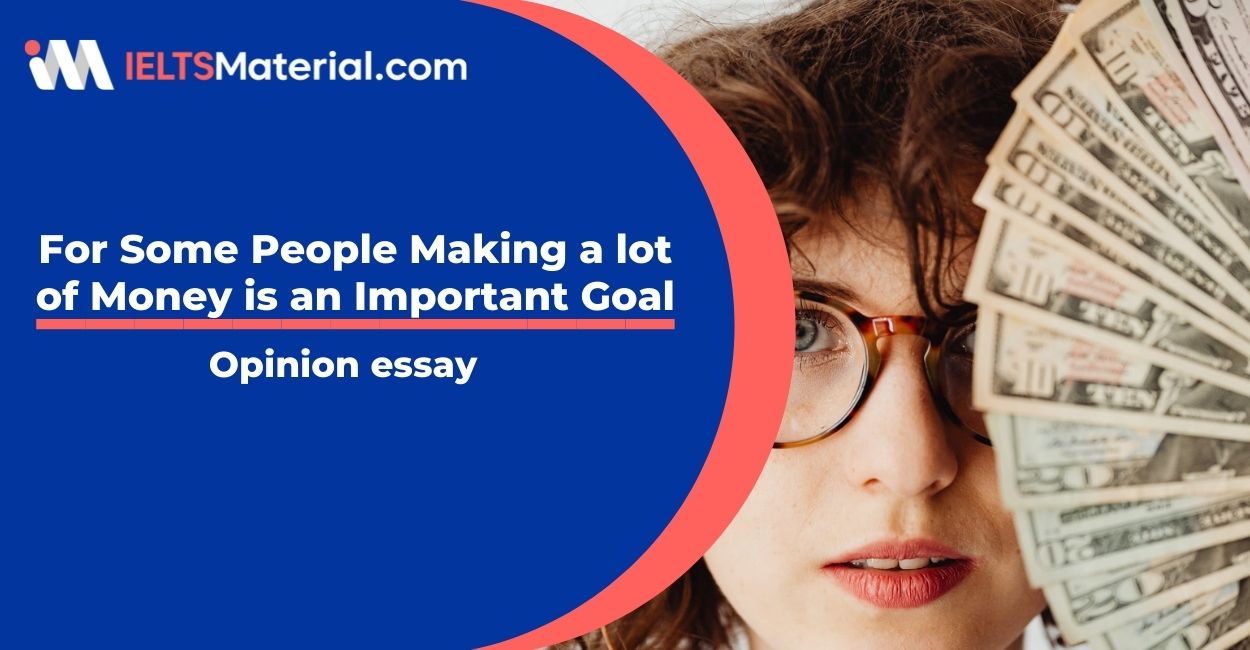 For Some People Making a lot of Money is an Important Goal- IELTS Writing Task 2