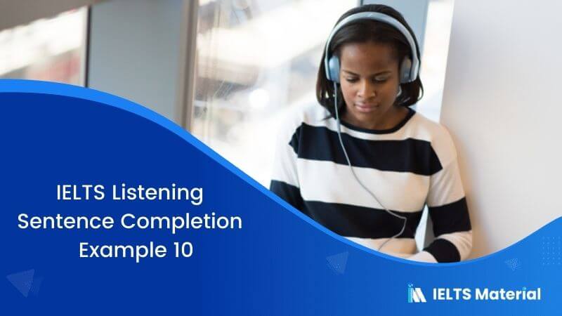 IELTS Listening Sentence Completion | Example 10