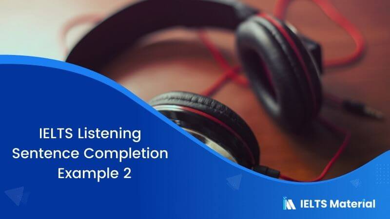 IELTS Listening Sentence Completion | Example 2