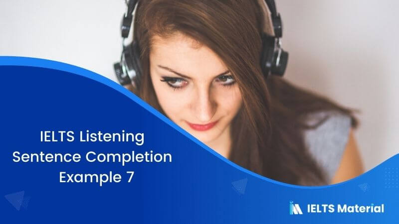 IELTS Listening Sentence Completion | Example 7