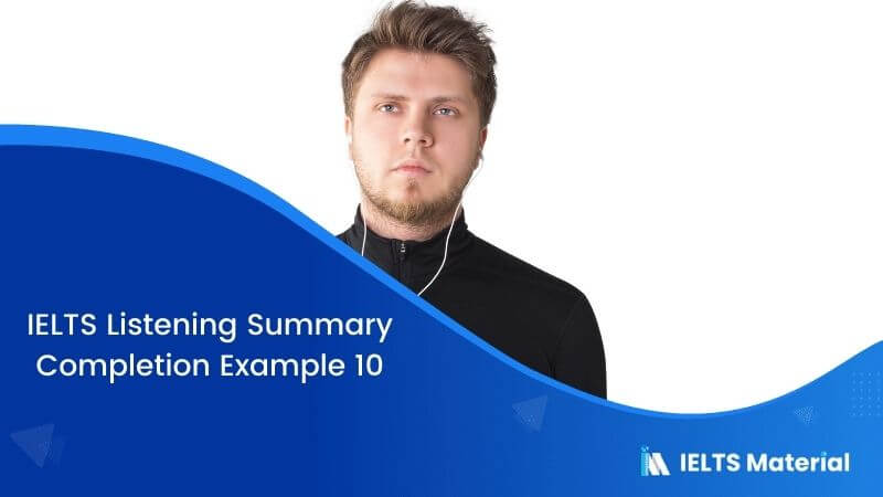 IELTS Listening Summary Completion | Example 10