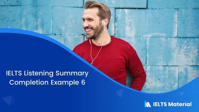 IELTS Listening Summary Completion | Example 6