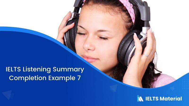 IELTS Listening Summary Completion | Example 7