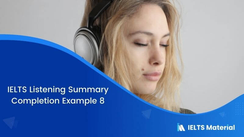 IELTS Listening Summary Completion | Example 8