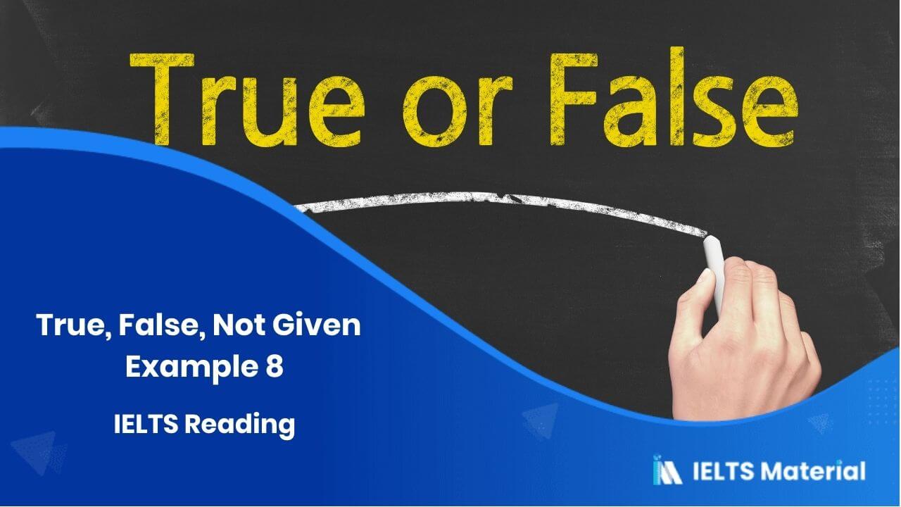 IELTS Reading – True, False, Not Given – Example 8