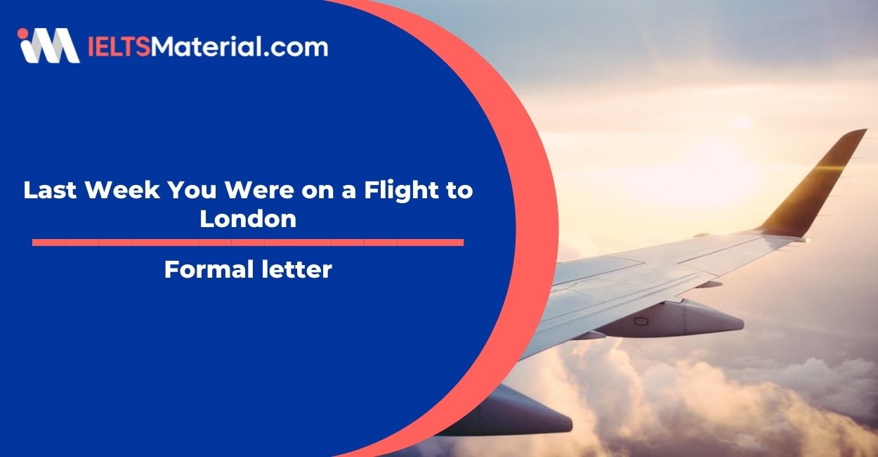 Last Week You Were on a Flight to London- Formal Letter