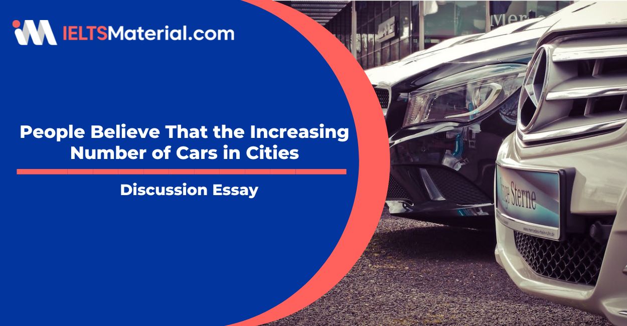 People Believe That the Increasing Number of Cars in Cities – IELTS Writing Task 2