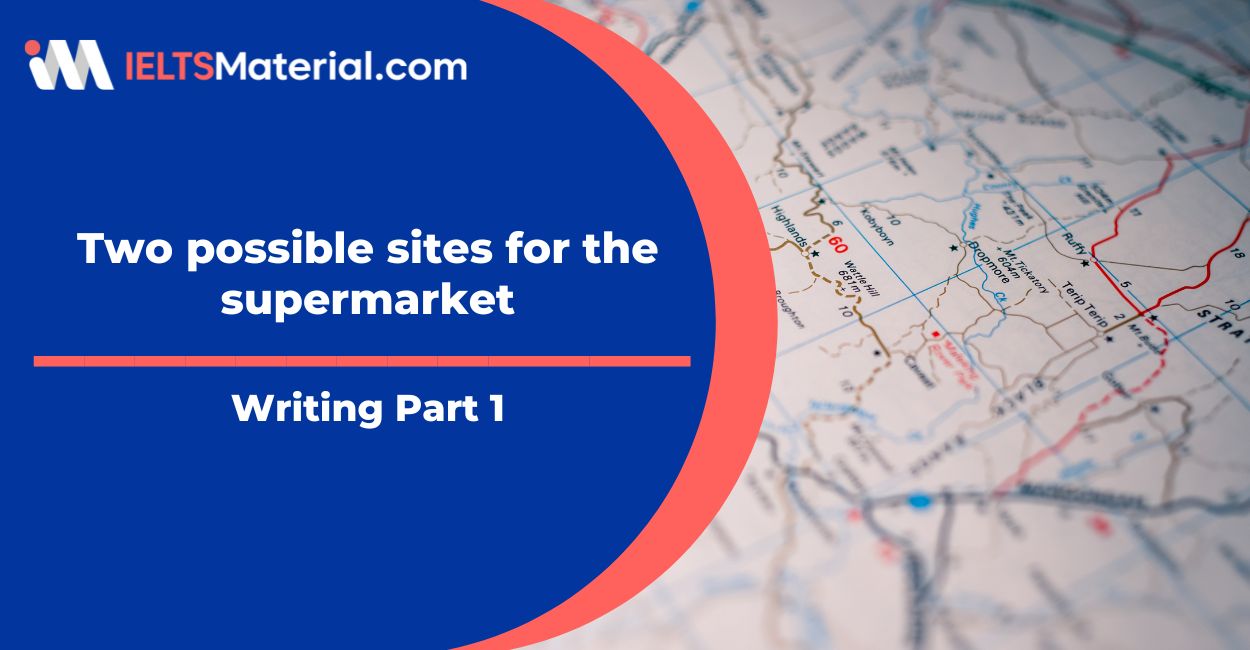 Two possible sites for the supermarket Sample Answers