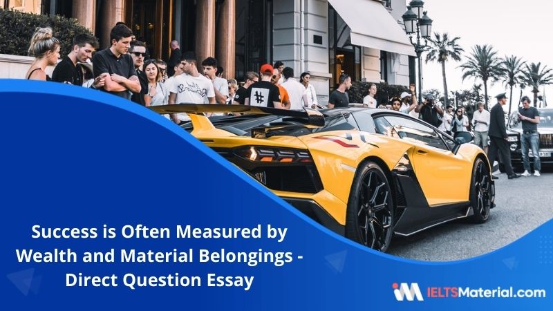 Success is Often Measured by Wealth and Material Belongings – IELTS Writing Task 2