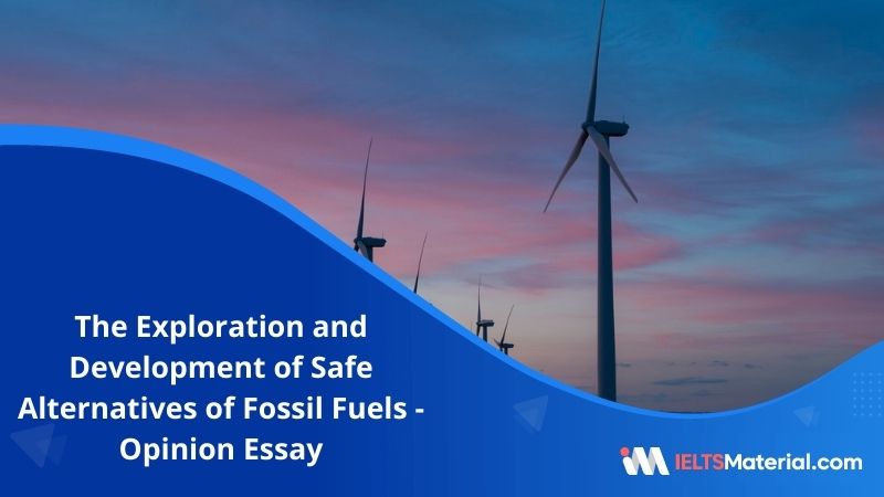 The Exploration and Development of Safe Alternatives of Fossil Fuels – IELTS Writing Task 2