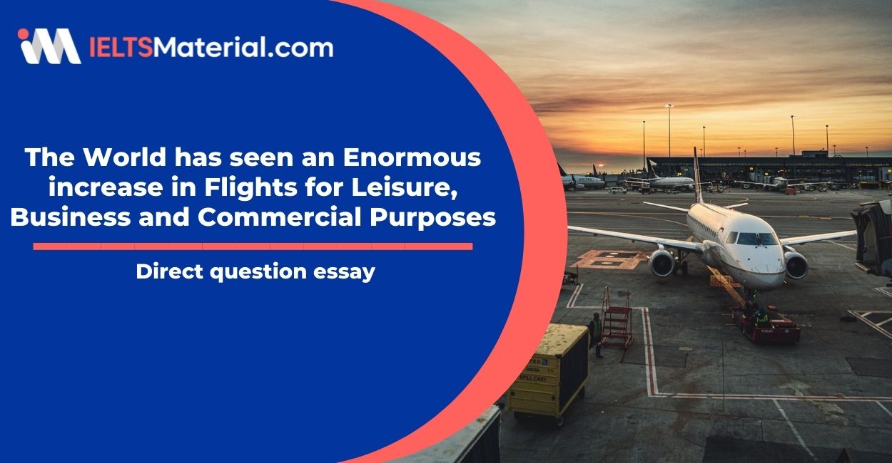 The World has seen an Enormous increase in Flights for Leisure, Business and Commercial Purposes- IELTS Writing Task 2