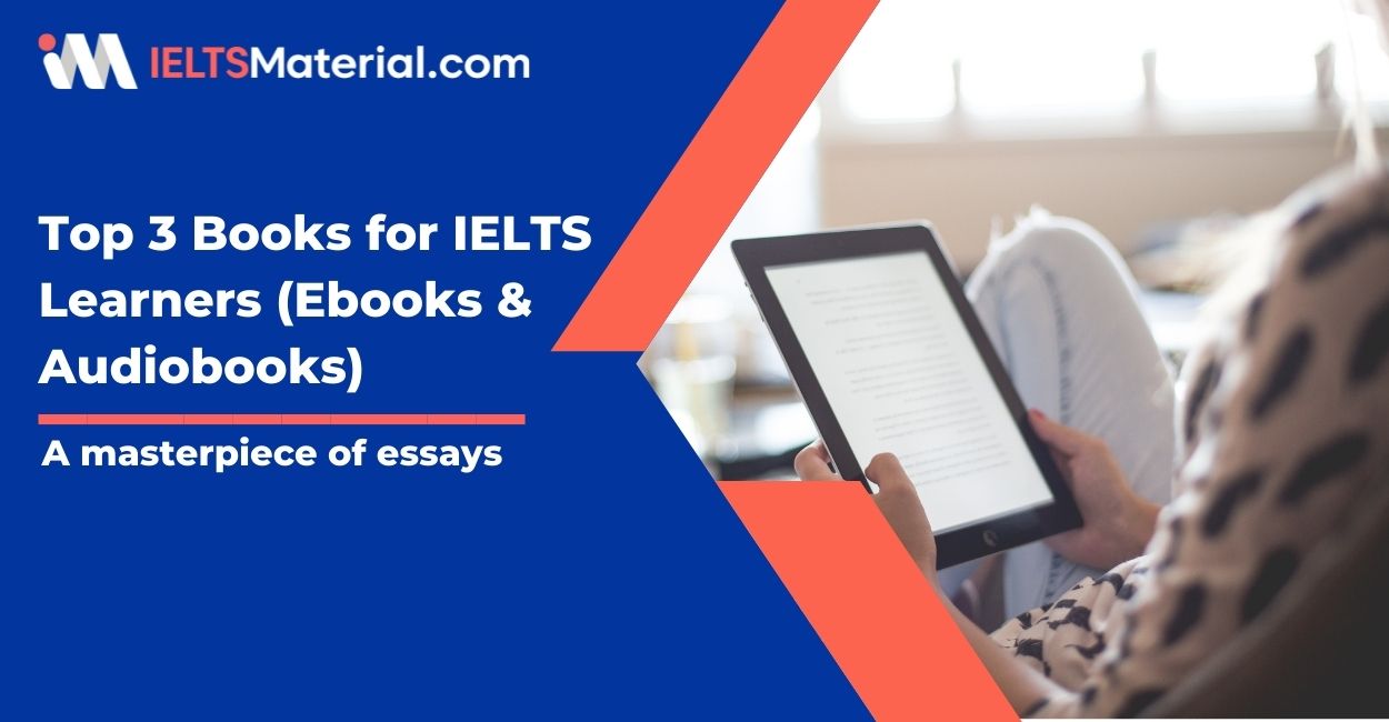 Top 3 Books for IELTS Learners (Ebooks & Audiobooks) – A masterpiece of essays