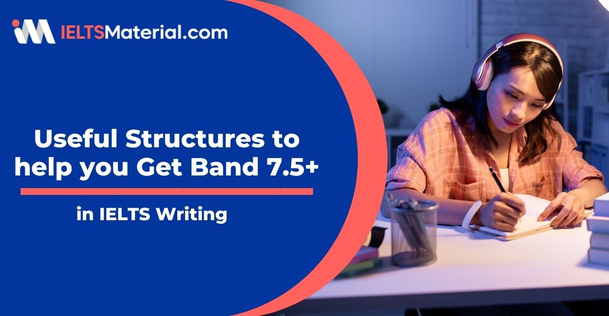 Useful Structures to help you Get Band 7.5+ in IELTS Writing