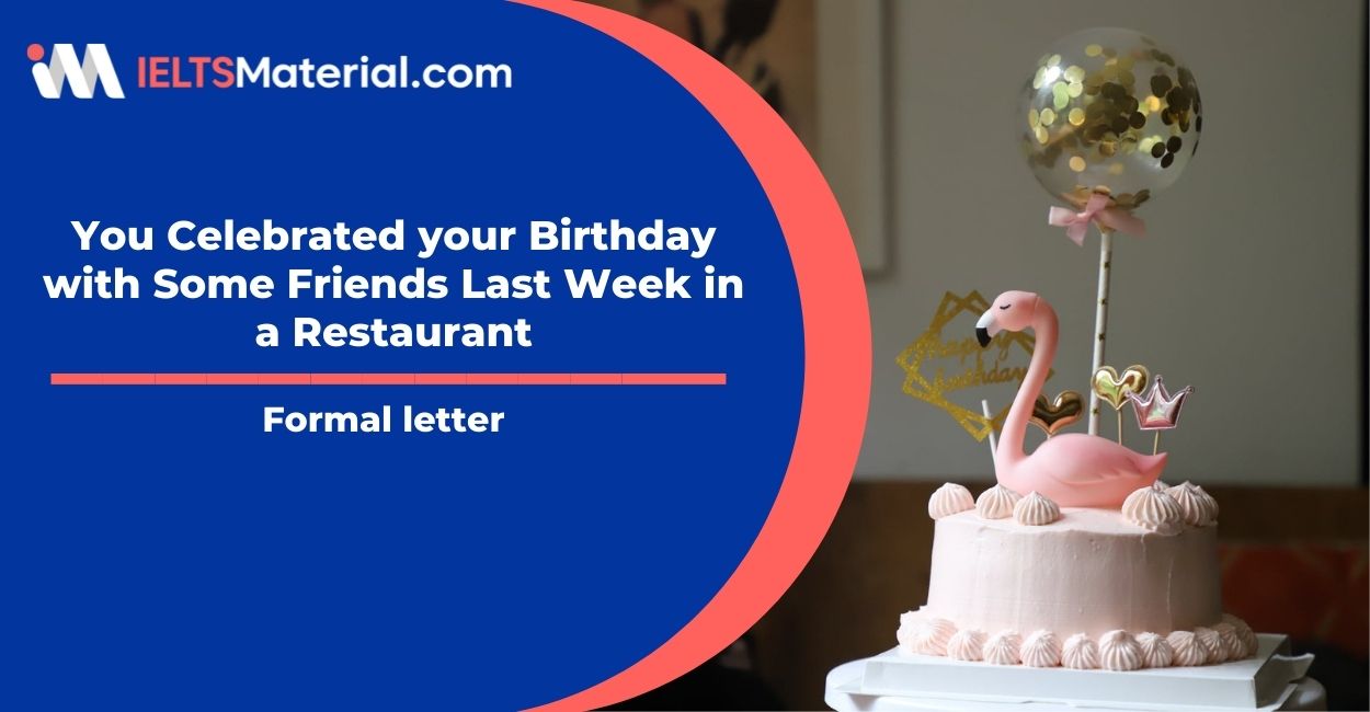 You Celebrated your Birthday with Some Friends Last Week in a Restaurant- Formal letter