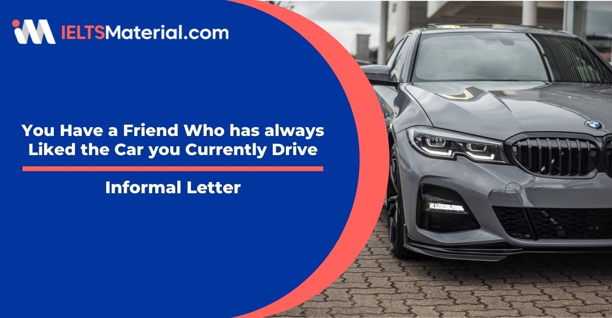 You Have a Friend Who has always Liked the Car you Currently Drive- Informal Letter