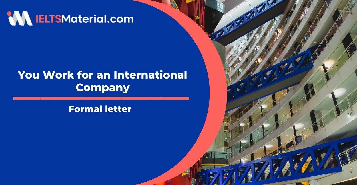 You Work for an International Company- Semi-formal letter