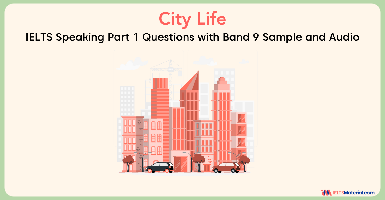 City Life: IELTS Speaking Part 1 Sample Answer